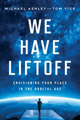 Avem Liftoff: Imaginarea locului tău în era orbitală - We Have Liftoff: Envisioning Your Place in the Orbital Age