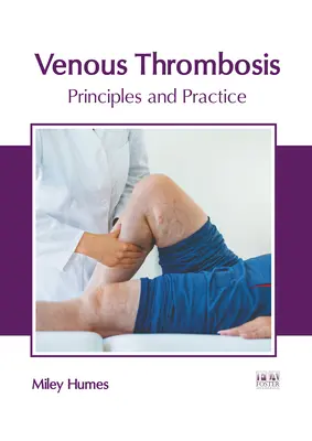 Tromboza venoasă: Principii și practică - Venous Thrombosis: Principles and Practice