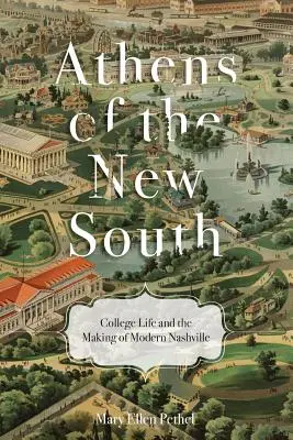 Atena din Noul Sud: Viața universitară și crearea Nashville-ului modern - Athens of the New South: College Life and the Making of Modern Nashville
