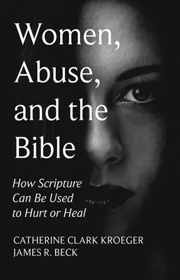 Femeile, abuzul și Biblia: Cum poate fi folosită Scriptura pentru a răni sau a vindeca - Women, Abuse, and the Bible: How Scripture Can Be Used to Hurt or Heal
