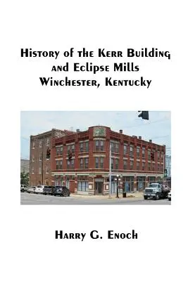 Istoria clădirii Kerr și a morilor Eclipse, Winchester, Kentucky - History of the Kerr Building and Eclipse Mills, Winchester, Kentucky