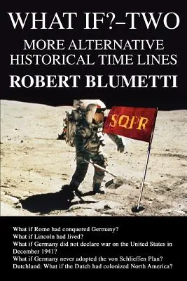 What If?-Two: Mai multe linii temporale istorice alternative - What If?-Two: More Alternative Historical Time Lines