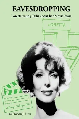 Ascultând cu urechea: Loretta Young vorbește despre anii ei de film - Eavesdropping: Loretta Young Talks about her Movie Years