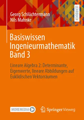 Cunoștințe de bază de matematică inginerească Volumul 3: Algebră liniară 2: Determinanți, valori proprii, mapări liniare pe spații vectoriale euclidiene - Basiswissen Ingenieurmathematik Band 3: Lineare Algebra 2: Determinante, Eigenwerte, Lineare Abbildungen Auf Euklidischen Vektorrumen