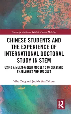 Studenții chinezi și experiența studiului doctoral internațional în STEM: Utilizarea unui model multi-lume pentru a înțelege provocările și succesul - Chinese Students and the Experience of International Doctoral Study in STEM: Using a Multi-World Model to Understand Challenges and Success