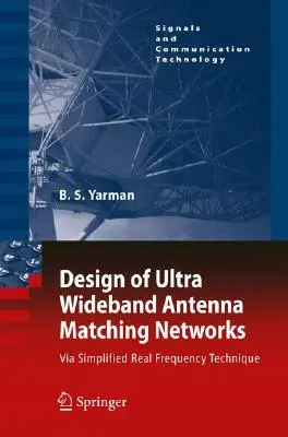 Proiectarea rețelelor de potrivire a antenelor de bandă ultra largă: Prin intermediul tehnicii simplificate de frecvență reală [Cu CDROM] - Design of Ultra Wideband Antenna Matching Networks: Via Simplified Real Frequency Technique [With CDROM]