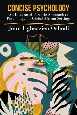 Psihologie concisă: O abordare criminalistică integrată a psihologiei pentru setările africane globale - Concise Psychology: An Integrated Forensic Approach to Psychology for Global African Settings