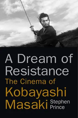 Un vis al rezistenței: Cinema-ul lui Kobayashi Masaki - A Dream of Resistance: The Cinema of Kobayashi Masaki