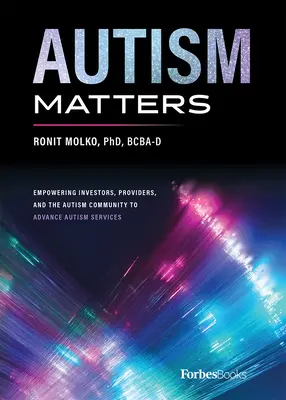 Autismul contează: Împuternicirea investitorilor, a furnizorilor și a comunității autismului pentru a promova serviciile pentru autism - Autism Matters: Empowering Investors, Providers, and the Autism Community to Advance Autism Services