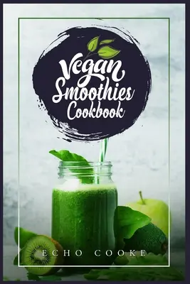 Carte de bucate cu smoothie-uri vegane: Detoxifiază-ți organismul cu aceste smoothie-uri delicioase, rețete de sucuri și sfaturi pentru o viață mai lungă și mai sănătoasă (2022 Ghid pentru Be - Vegan Smoothies Cookbook: Detox Your Body With These Delicious Smoothies, Juicing Recipes & Tips For a Longer, Healthier Life (2022 Guide for Be