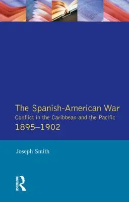 Războiul hispano-american 1895-1902: Conflict în Caraibe și Pacific - The Spanish-American War 1895-1902: Conflict in the Caribbean and the Pacific