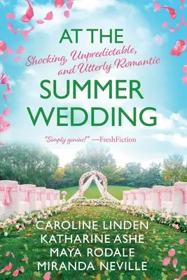 La nunta de vară: Șocant, imprevizibil și absolut romantic - At the Summer Wedding: Shocking, Unpredictable, and Utterly Romantic