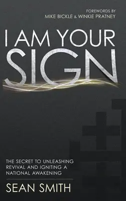 Eu sunt semnul tău: Secretul dezlănțuirii trezirii și aprinderii unei treziri naționale - I Am Your Sign: The Secret to Unleashing Revival and Igniting a National Awakening