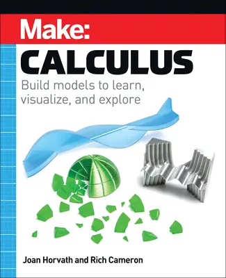 Make: Calculus: Construiți modele pentru a învăța, vizualiza și explora - Make: Calculus: Build Models to Learn, Visualize, and Explore