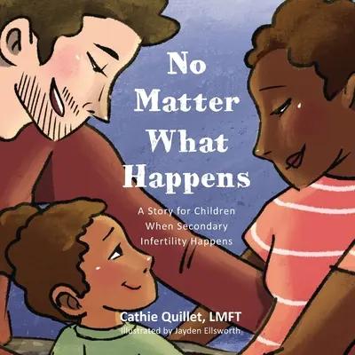 Nu contează ce se întâmplă: O poveste pentru copii când apare infertilitatea secundară - No Matter What Happens: A Story for Children When Secondary Infertility Happens