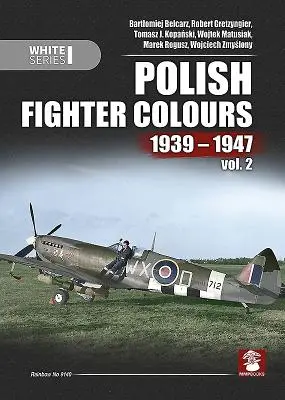 Polish Fighter Colours 1939-1947: Volumul 2 - Polish Fighter Colours 1939-1947: Volume 2
