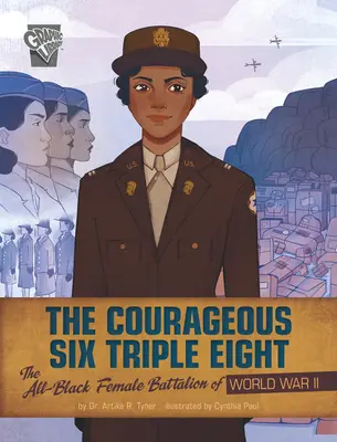 The Courageous Six Triple Eight: Batalionul femeilor de culoare din Al Doilea Război Mondial - The Courageous Six Triple Eight: The All-Black Female Battalion of World War II