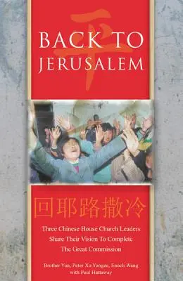 Înapoi la Ierusalim: Trei lideri chinezi ai bisericilor de casă își împărtășesc viziunea de a finaliza Marea Trimitere - Back to Jerusalem: Three Chinese House Church Leaders Share Their Vision to Complete the Great Commission