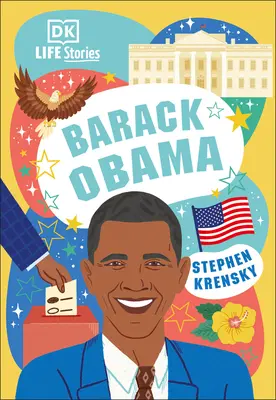 DK Life Stories Barack Obama: Oameni uimitori care au modelat lumea noastră - DK Life Stories Barack Obama: Amazing People Who Have Shaped Our World