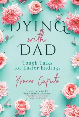 Să mori cu tata: Discuții dure pentru finaluri mai ușoare - Dying With Dad: Tough Talks for Easier Endings