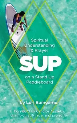 Sup: Înțelegere spirituală și rugăciune pe un stand up paddleboard - Sup: Spiritual Understanding and Prayer on a Stand Up Paddleboard
