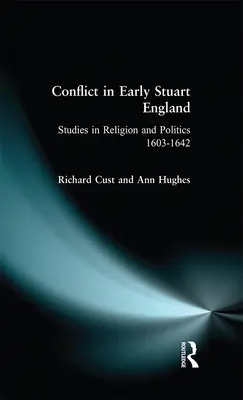 Conflict in Early Stuart England: Studii în religie și politică 1603-1642 - Conflict in Early Stuart England: Studies in Religion and Politics 1603-1642