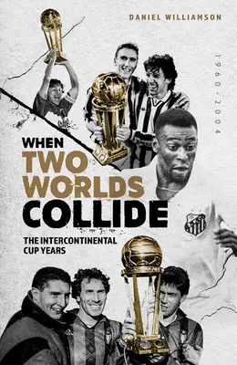 Când două lumi se ciocnesc: Anii Cupei Intercontinentale - When Two Worlds Collide: The Intercontinental Cup Years