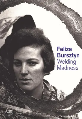Feliza Bursztyn: Nebunia sudării - Feliza Bursztyn: Welding Madness