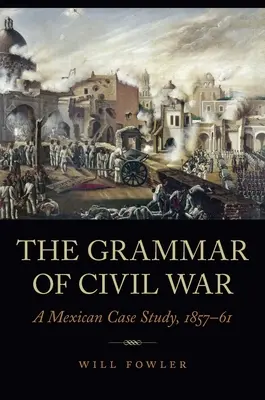 Gramatica războiului civil: un studiu de caz mexican, 1857-61 - The Grammar of Civil War: A Mexican Case Study, 1857-61