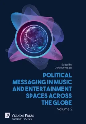 Mesaje politice în muzica și spațiile de divertisment din întreaga lume. Volumul 2 - Political Messaging in Music and Entertainment Spaces across the Globe. Volume 2
