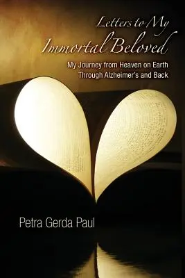 Scrisori către iubita mea nemuritoare: Călătoria mea din Rai pe Pământ prin Alzheimer și înapoi - Letters to My Immortal Beloved: My Journey from Heaven on Earth Through Alzheimer's and Back