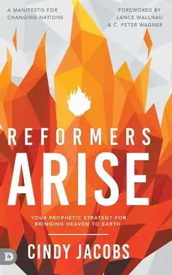 Reformatorii se ridică: Strategia ta profetică pentru aducerea cerului pe pământ - Reformers Arise: Your Prophetic Strategy for Bringing Heaven to Earth