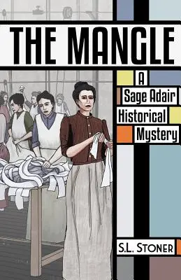 The Mangle: Un mister istoric Sage Adair - The Mangle: A Sage Adair Historical Mystery