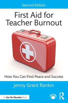 First Aid for Teacher Burnout (Primul ajutor pentru epuizarea profesorilor): Cum vă puteți găsi liniștea și succesul - First Aid for Teacher Burnout: How You Can Find Peace and Success