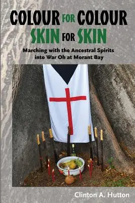 Culoare pentru culoare Piele pentru piele: Mărșăluind cu spiritele strămoșești în război Oh la Morant Bay - Colour for Colour Skin for Skin: Marching with the Ancestral Spirits Into War Oh at Morant Bay