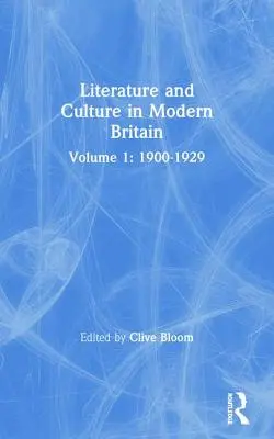 Literatură și cultură în Marea Britanie modernă: Volumul unu: 1900--1929 - Literature and Culture in Modern Britain: Volume One: 1900--1929