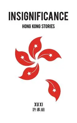 Insignificanță: Povestiri din Hong Kong - Insignificance: Hong Kong Stories