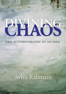 Divining Chaos: Autobiografia unei idei - Divining Chaos: The Autobiography of an Idea