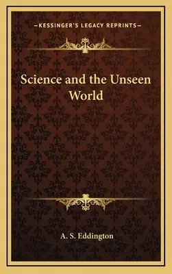 Știința și lumea nevăzută - Science and the Unseen World