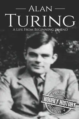 Alan Turing: O viață de la început până la sfârșit - Alan Turing: A Life From Beginning to End