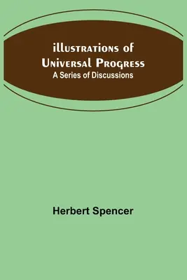 Ilustrații ale progresului universal; o serie de discuții - Illustrations of Universal Progress; A Series of Discussions