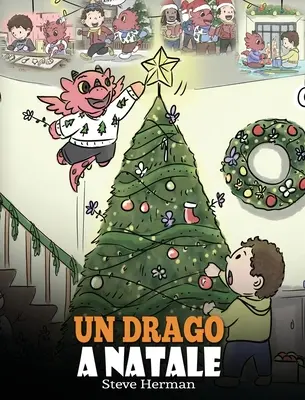 Un dragon de Crăciun: (A Dragon Christmas) Ajută-ți dragonul să facă pregătirile pentru Crăciun. O poveste drăguță pentru copii, pentru a sărbători - Un drago a Natale: (A Dragon Christmas) Aiuta il tuo drago a fare i preparativi per il Natale. Una simpatica storia per bambini, per cele
