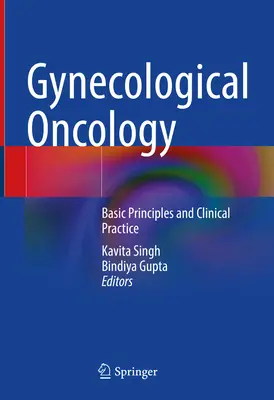 Oncologie ginecologică: Principii de bază și practică clinică - Gynecological Oncology: Basic Principles and Clinical Practice