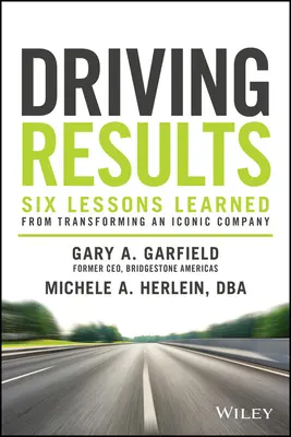 Conducerea rezultatelor: Six Lessons Learned from Transforming an Iconic Company (Șase lecții învățate din transformarea unei companii emblematice) - Driving Results: Six Lessons Learned from Transforming an Iconic Company