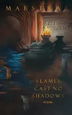 Flames Cast No Shadows: Poezii - Flames Cast No Shadows: Poems