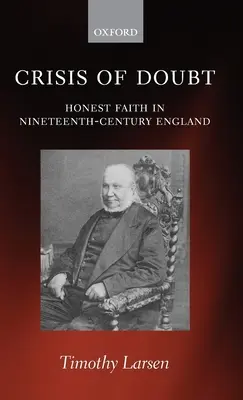 Criza îndoielii: Credința onestă în Anglia secolului al XIX-lea (Crisis of Doubt: Honest Faith in Nineteenth-Century England) - Crisis of Doubt: Honest Faith in Nineteenth-Century England