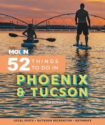 Moon 52 Lucruri de făcut în Phoenix & Tucson: Local Spots, Outdoor Recreation, Getaways - Moon 52 Things to Do in Phoenix & Tucson: Local Spots, Outdoor Recreation, Getaways