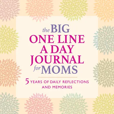 The Big One Line a Day Journal for Moms: 5 Years of Daily Reflections and Memories--With Plenty of Room to Write