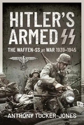 SS-ul armat al lui Hitler: Waffen-SS în război, 1939-1945 - Hitler's Armed SS: The Waffen-SS at War, 1939-1945