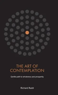 Arta Contemplării: Calea blândă către integritate și prosperitate - The Art of Contemplation: Gentle path to wholeness and prosperity